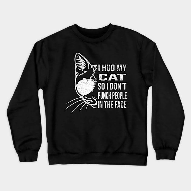 I Hug My Cat So I Don't Punch People In The Face Throat Cat Crewneck Sweatshirt by Mitsue Kersting